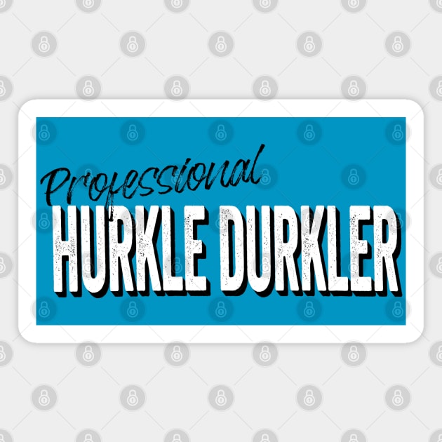 Professional Hurkle Durkler, announce your professionalism at this Scottish slang activity, being lazy in bed instead of getting up. Magnet by Luxinda